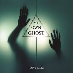 My Own Ghost : Love Kills
